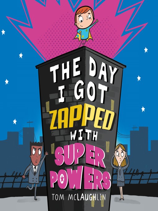Title details for The Day I got Zapped with Super Powers by Tom McLaughlin - Available
